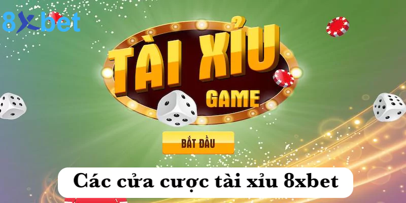 Tài xỉu 8xbet - Chơi casino chuyên nghiệp chuẩn quốc tế 3 Các cửa cược tài xỉu của 8xbet