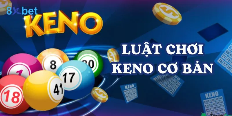 Keno 8xbet - Hướng dẫn cách chơi dễ thắng cho người mới 3 Keno 8xbet là trò chơi may rủi có luật chơi đơn giản