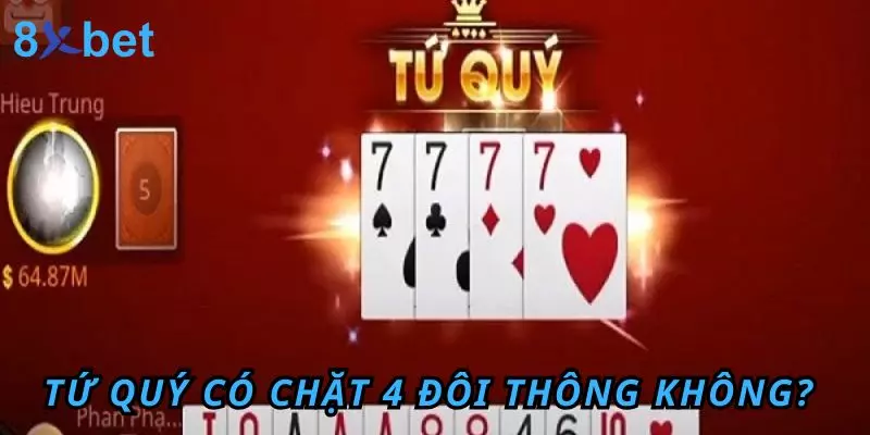 Tứ Quý Có Chặt Được Đôi Heo Không? Quy Định Cụ Thể Nhất 5 Tứ Quý có chặt 4 đôi thông không?