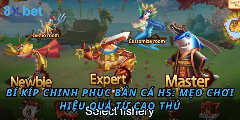 Bắn cá H5: Trải nghiệm game săn cá đỉnh cao tại 8xbet 5 Bí kíp chinh phục Bắn Cá H5: Mẹo chơi hiệu quả từ cao thủ