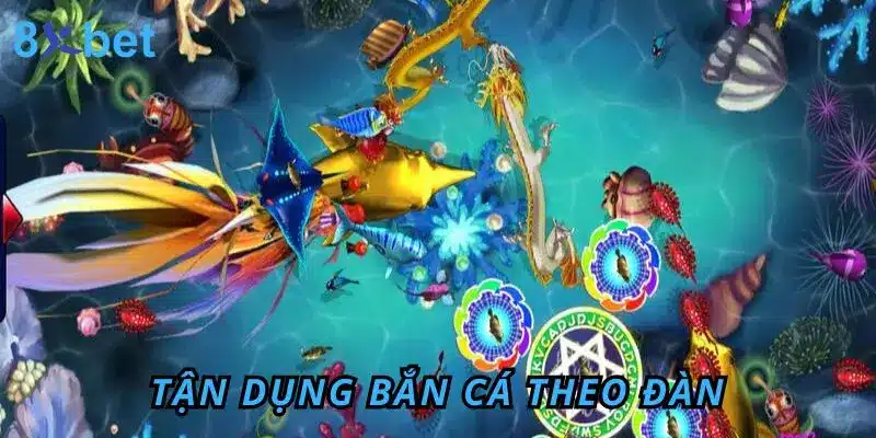 Bắn Cá Đổi Thưởng 8Xbet – Giải Trí Đỉnh, Săn Thưởng Khủng 6 Tận dụng bắn cá theo đàn